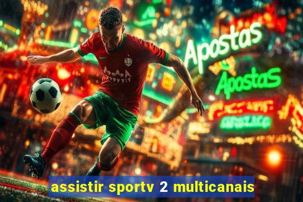 assistir sportv 2 multicanais